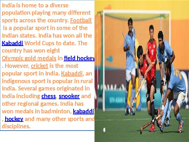 India is home to a diverse population playing many different sports across the country. Football is a popular sport in som