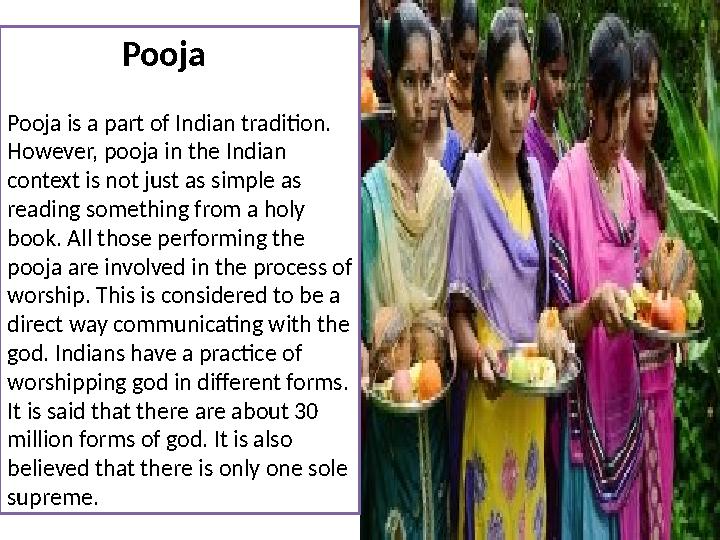 Pooja Pooja is a part of Indian tradition. However, pooja in the Indian context is not just as simple as r