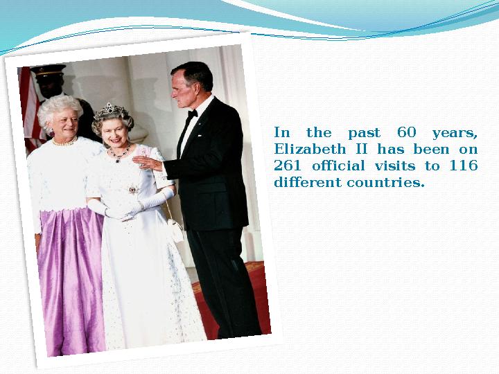 In the past 60 years, Elizabeth II has been on 261 official visits to 116 different countries.