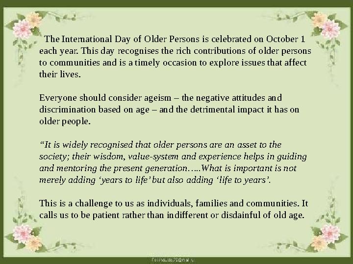 The International Day of Older Persons is celebrated on October 1 each year. This day recognises the rich contributions of