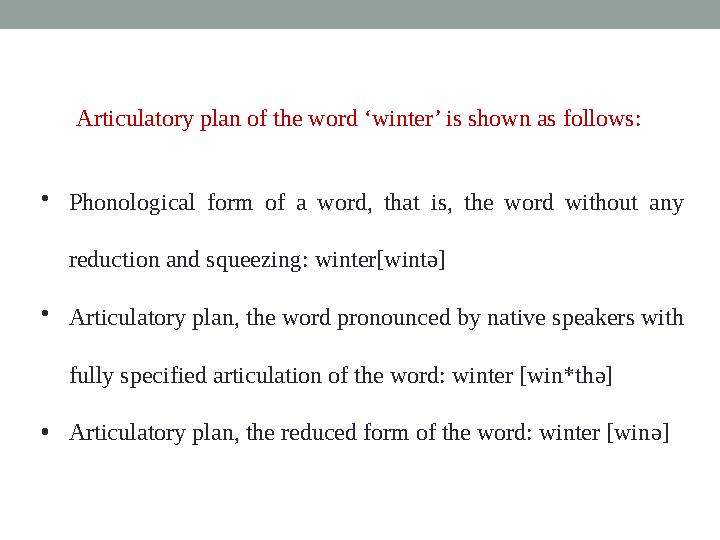 Articulatory plan of the word ‘winter’ is shown as follows: • Phonological form of a word, that is, the word without a