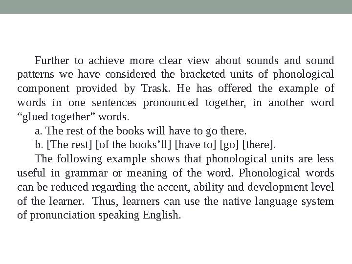 Further to achieve more clear view about sounds and sound patterns we have considered the bracketed units of p