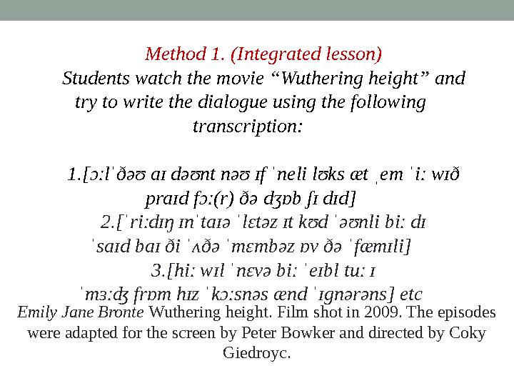 Method 1. (Integrated lesson) Students watch the movie “Wuthering height” and try to write the dialogue using the following tr