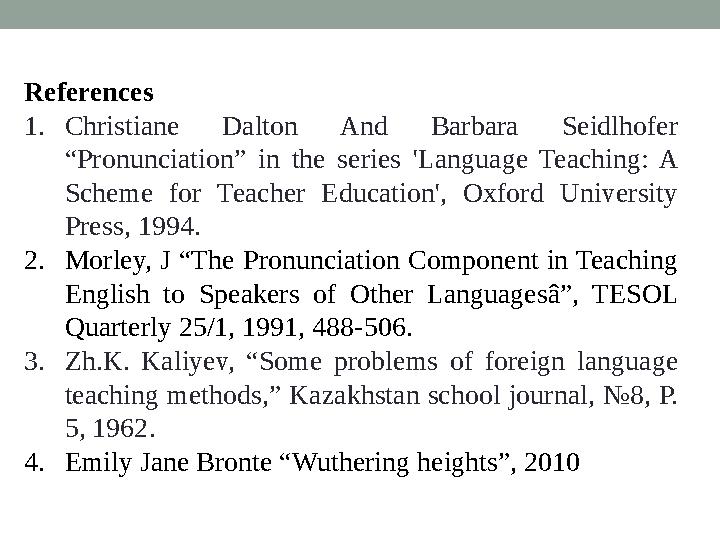 References 1. Christiane Dalton And Barbara Seidlhofer “Pronunciation” in the series 'Language Teaching: A Scheme