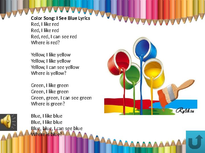 Color Song: I See Blue Lyrics Red, I like red Red, I like red Red, red, I can see red Where is red? Yellow, I like yellow Yellow