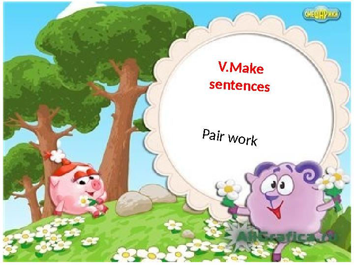 V.Make sentences Pair work