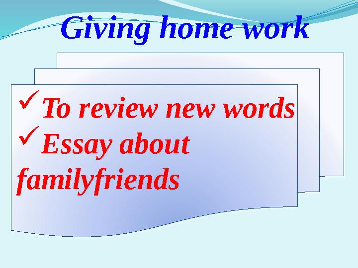 Giving home work  To review new words  Essay about familyfriends