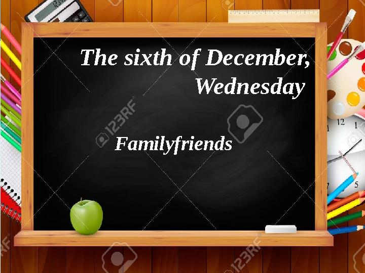 FamilyfriendsThe sixth of December, Wednesday