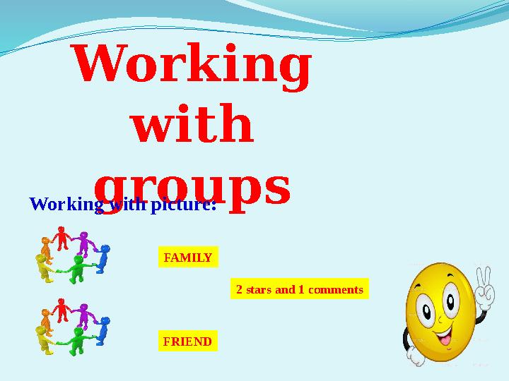 Working with groups Working with picture: FAMILY FRIEND 2 stars and 1 comments