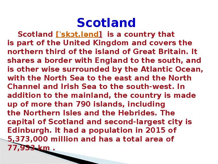 Scotland Scotland [ˈ skɔt.lənd ] is a country that is part of the United Kingdom and covers the northern third of the