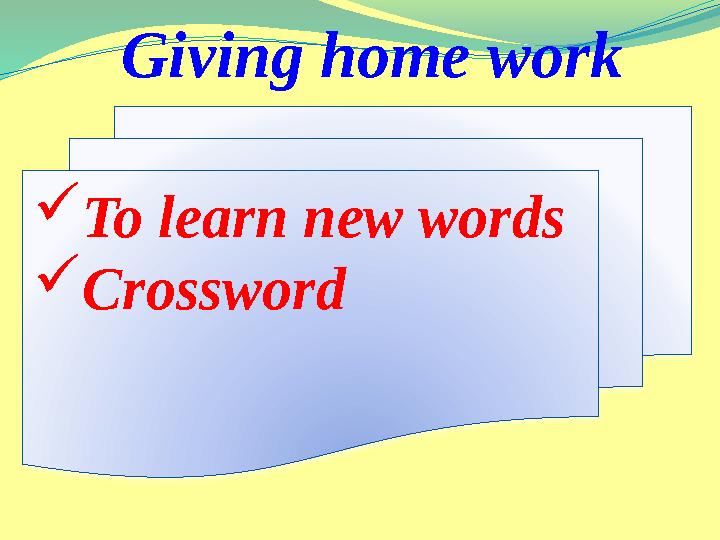 Giving home work  To learn new words  Crossword