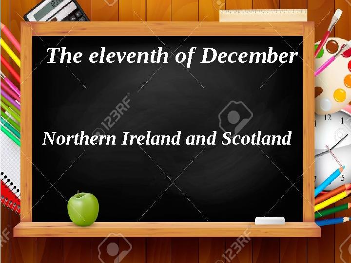 Northern Ireland and Scotland The eleventh of December
