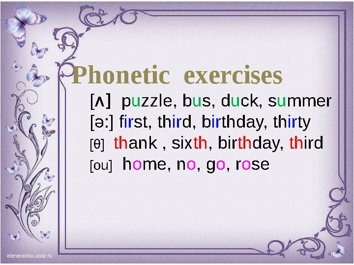 Phonetic exercises [ ʌ] p u zzle, b u s , d u ck, s u mmer [ə:] f ir st, th ir d, b ir thday, th ir ty [ θ