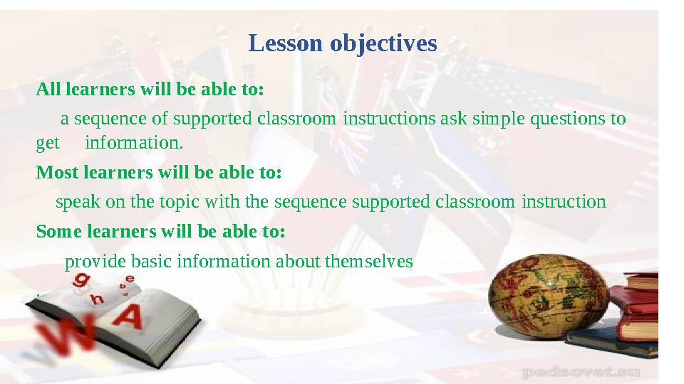 All learners will be able to: a sequence of supported classroom instructions ask simple questions to get informa