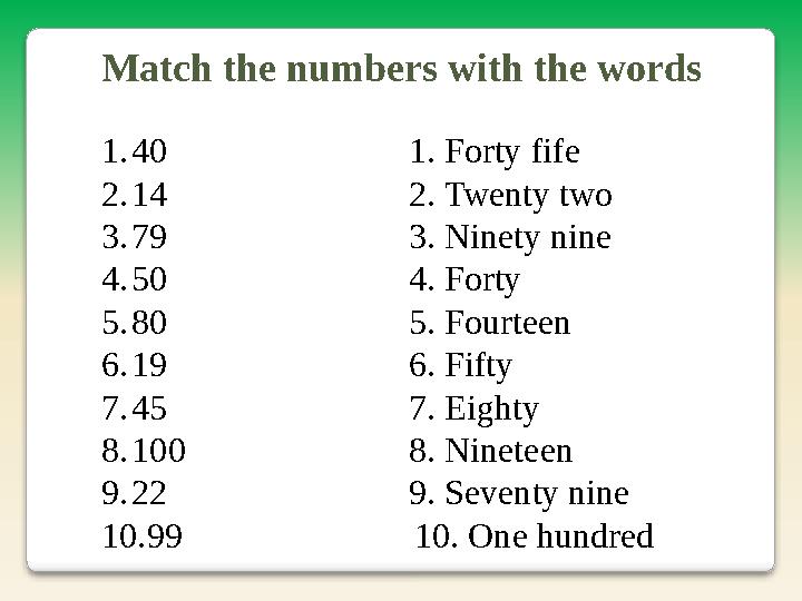 Match the numbers with the words 1.40 1. Forty fife 2.14 2. Twenty two 3.