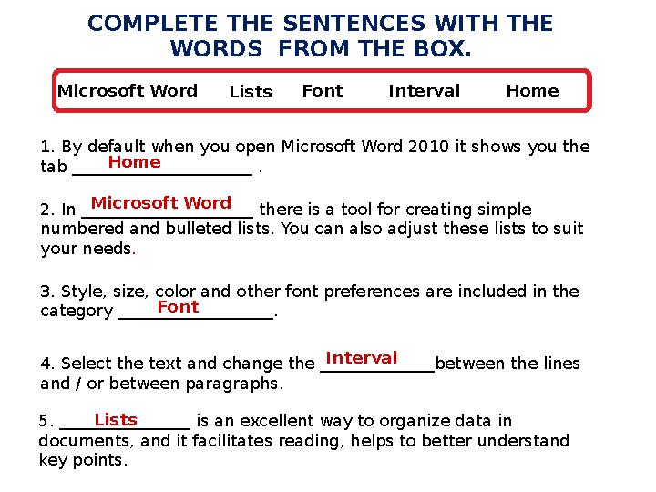 COMPLETE THE SENTENCES WITH THE WORDS FROM THE BOX. 1. By default when you open Microsoft Word 2010 it shows you the tab ____