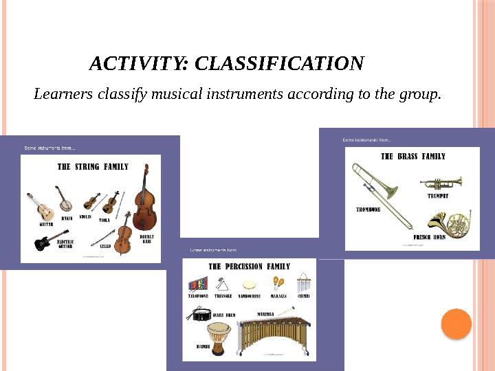 ACTIVITY: CLASSIFICATION Learners classify musical instruments according to the group.