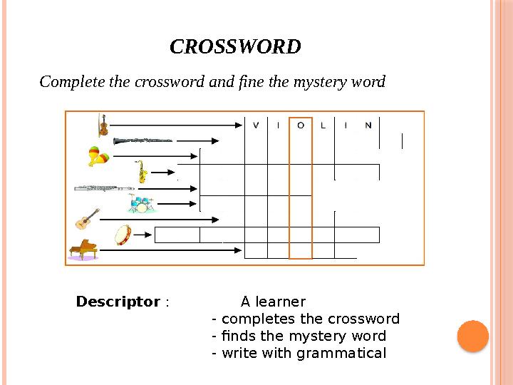 CROSSWORD Complete the crossword and fine the mystery word Descriptor : A learner