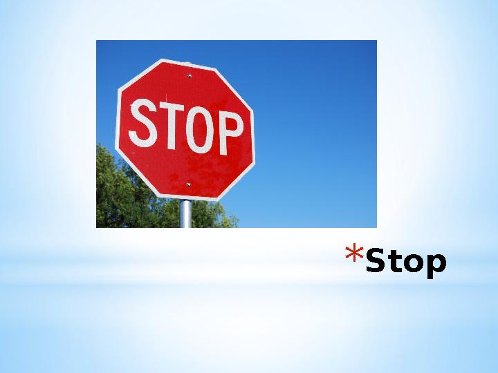* Stop