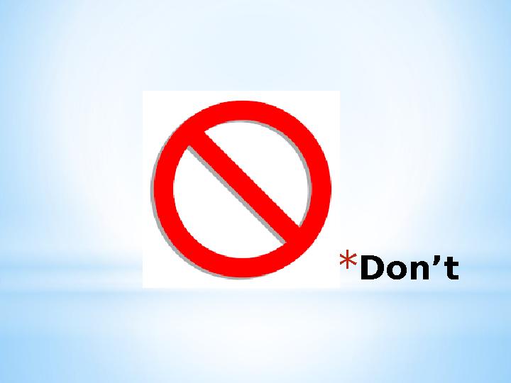 * Don’t