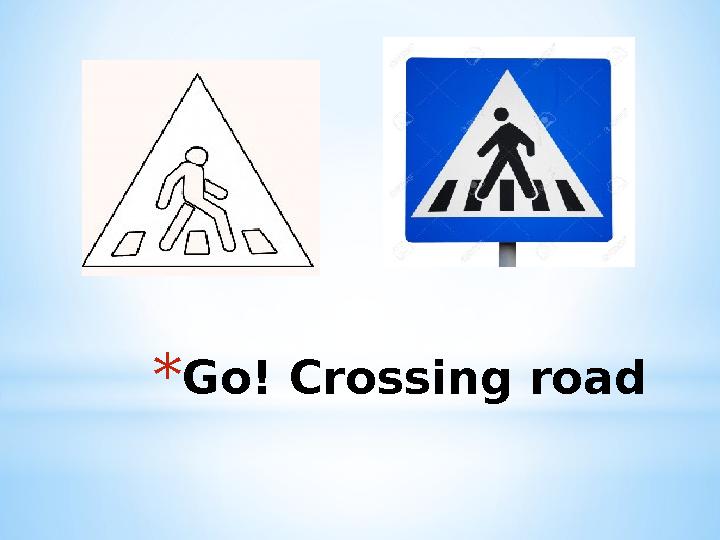 * Go! Crossing road