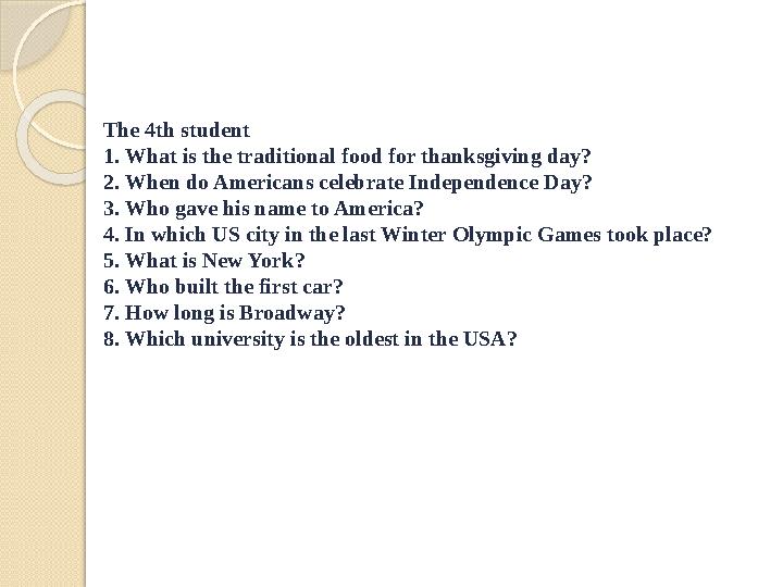 The 4th student 1. What is the traditional food for thanksgiving day? 2. When do Americans celebrate Independence Day? 3. Who ga