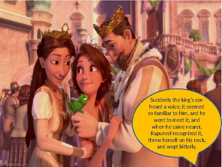 Suddenly the king's son heard a voice; it seemed so familiar to him, and he went to meet it; and when he came nearer, Rapun