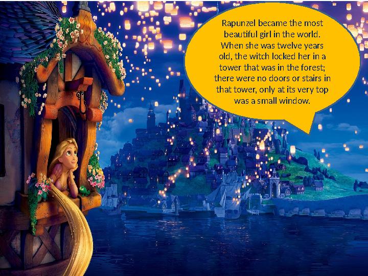 Rapunzel became the most beautiful girl in the world. When she was twelve years old, the witch locked her in a tower that wa