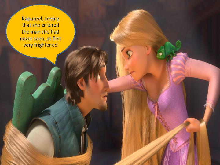 Rapunzel, seeing that she entered the man she had never seen, at first very frightened