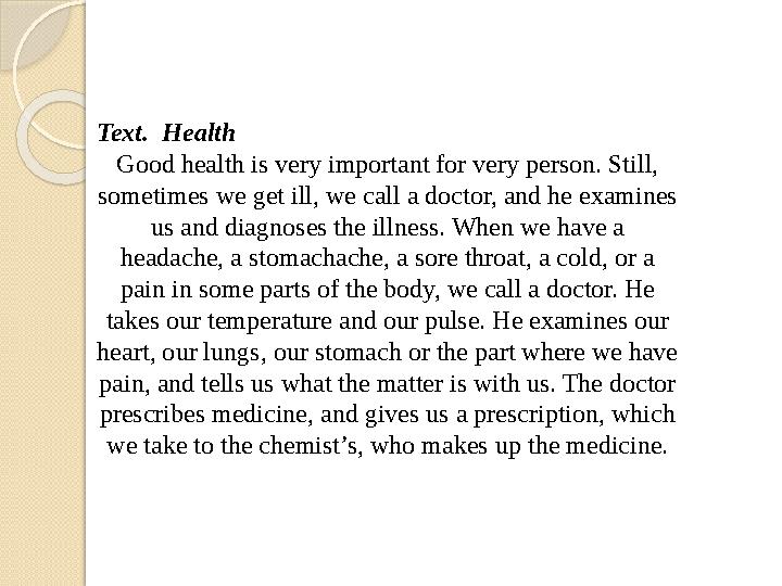 Text. Health Good health is very important for very person. Still, sometimes we get ill, we call a doctor, and he examines u