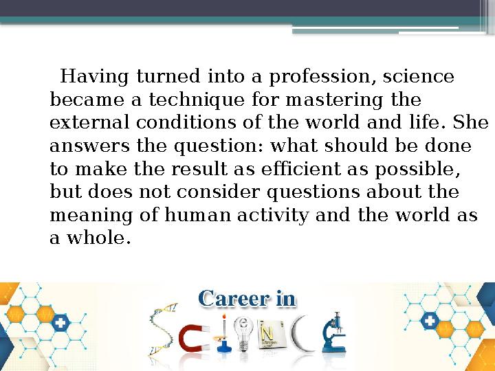 Having turned into a profession, science became a technique for mastering the external conditions of the world and life.