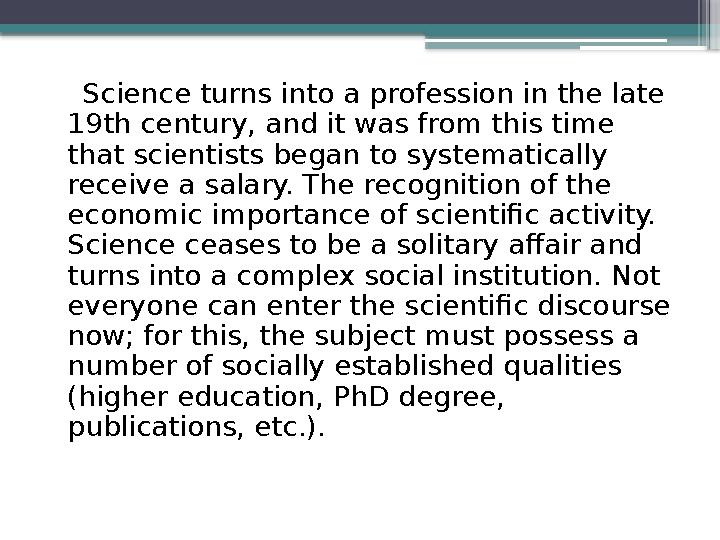 Science turns into a profession in the late 19th century, and it was from this time that scientists began to systematical