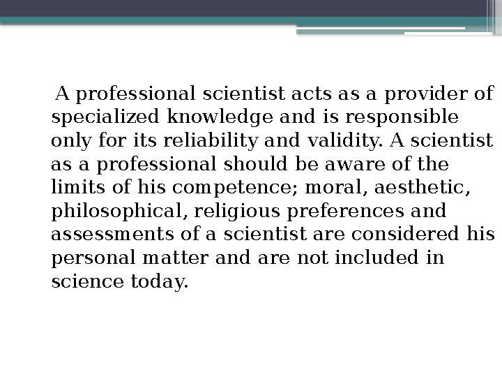 A professional scientist acts as a provider of specialized knowledge and is responsible only for its reliability and valid