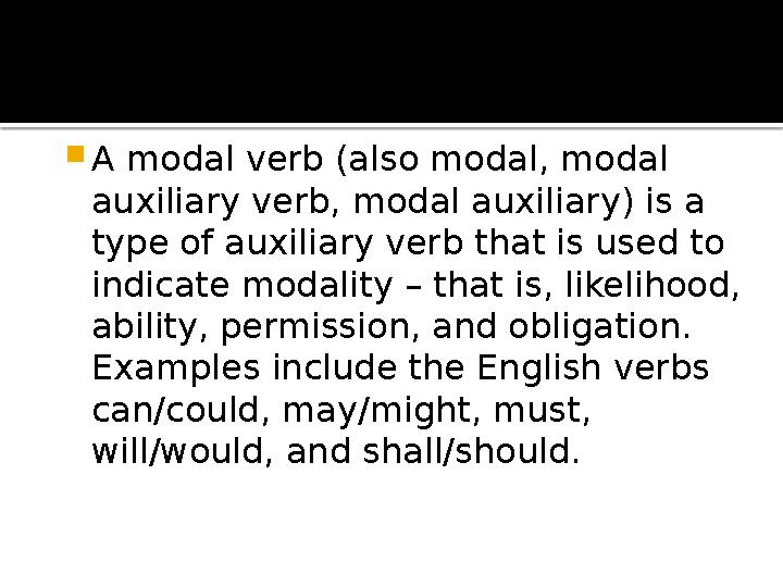  A modal verb (also modal, modal auxiliary verb, modal auxiliary) is a type of auxiliary verb that is used to indicate modal