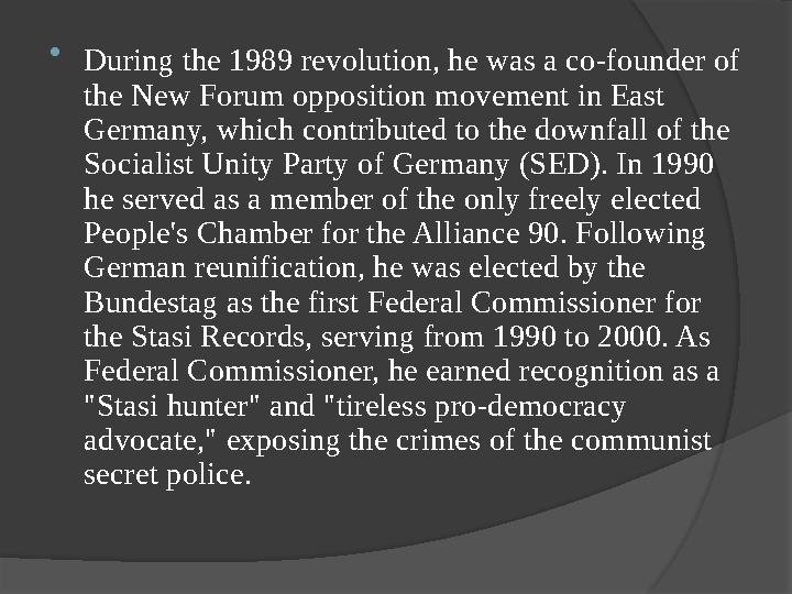  During the 1989 revolution, he was a co-founder of the New Forum opposition movement in East Germany, which contributed to t