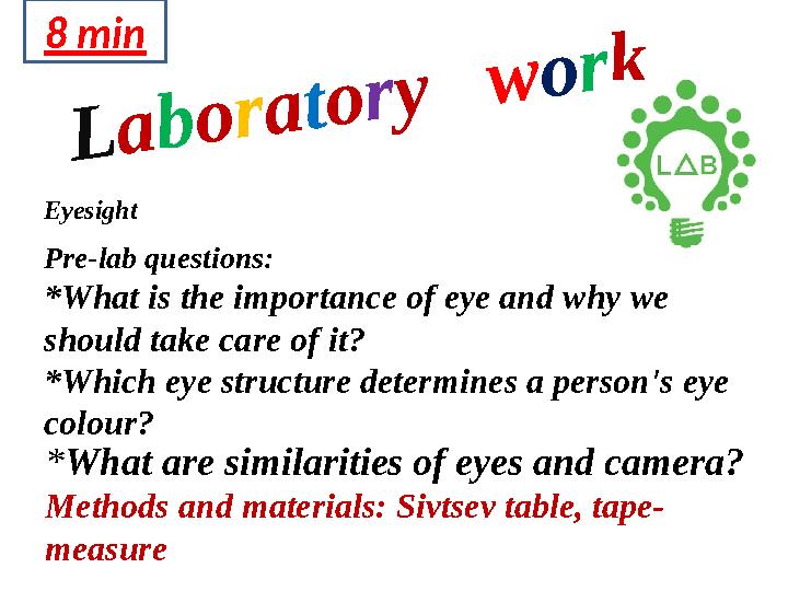 L a b o r a t o r y w o r kEyesight Pre-lab questions: *What is the importance of eye and why we should take care of it?