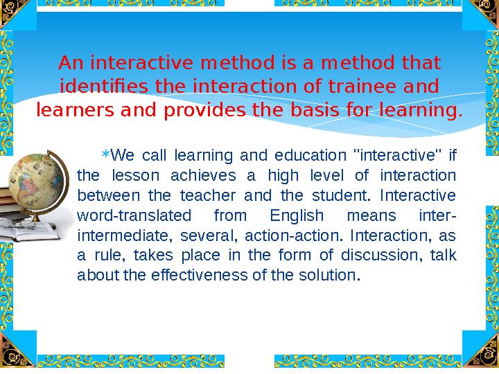  We call learning and education "interactive" if the lesson achieves a high level of interaction between the t