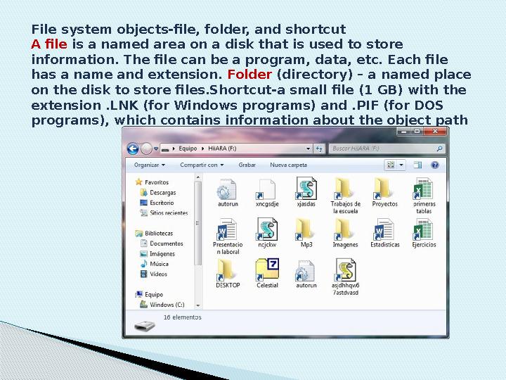 File system objects-file, folder, and shortcut A file is a named area on a disk that is used to store information. The file ca