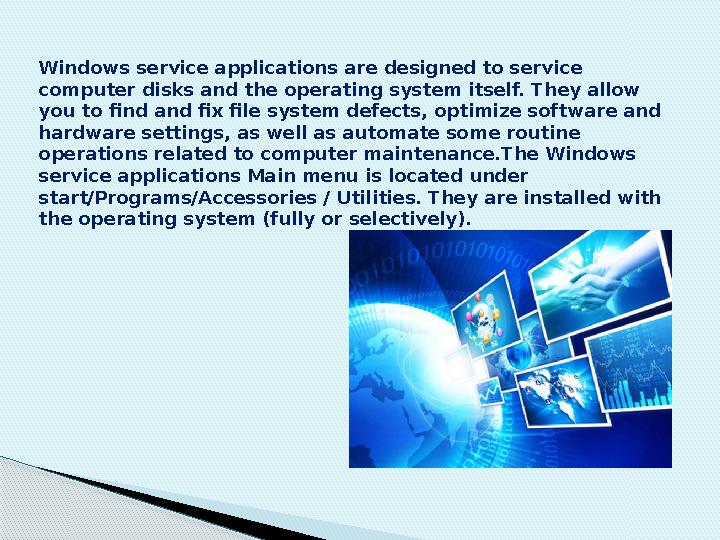 Windows service applications are designed to service computer disks and the operating system itself. They allow you to find an