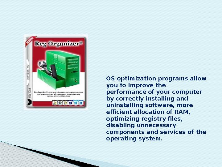 OS optimization programs allow you to improve the performance of your computer by correctly installing and uninstalling soft