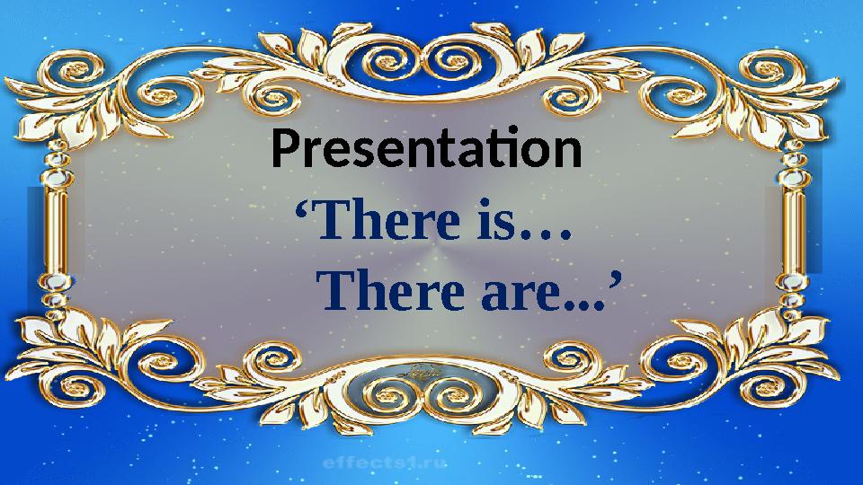 Presentation ‘ There is… There are...’