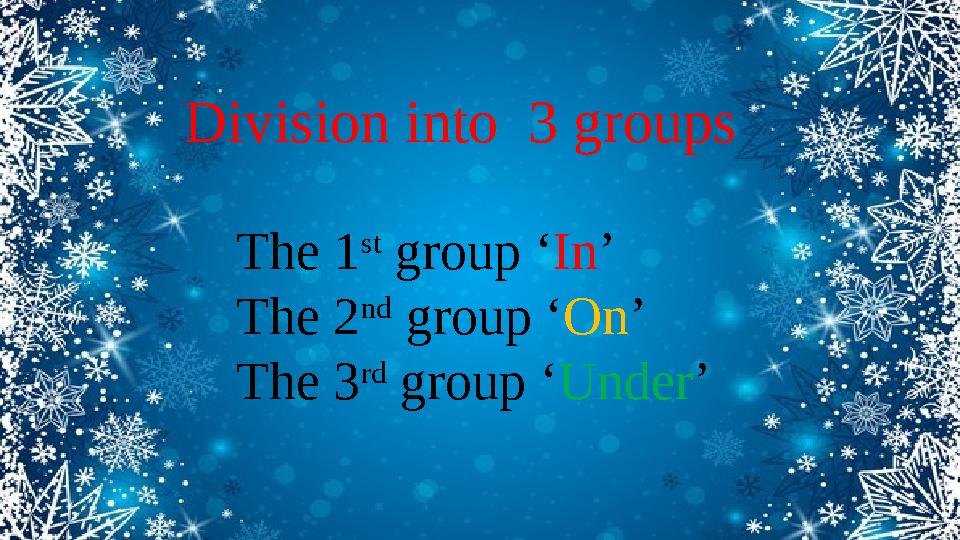 Division into 3 groups The 1 st group ‘ In ’ The 2 nd group ‘ On ’ The 3 rd group ‘ Under ’