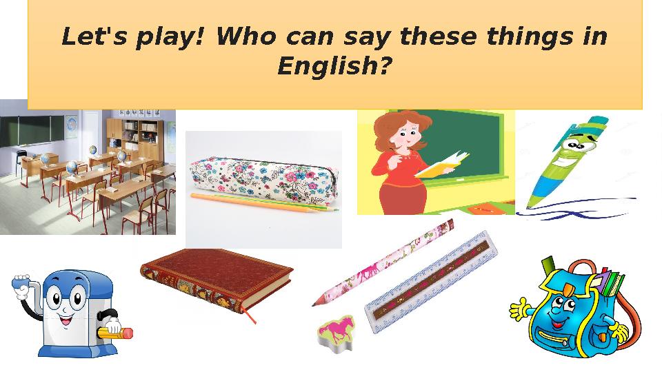 L et's play! Who can say these things in English?
