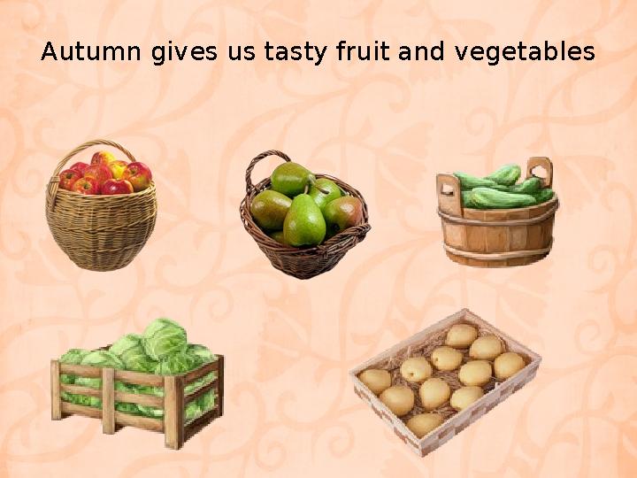 Autumn gives us tasty fruit and vegetables