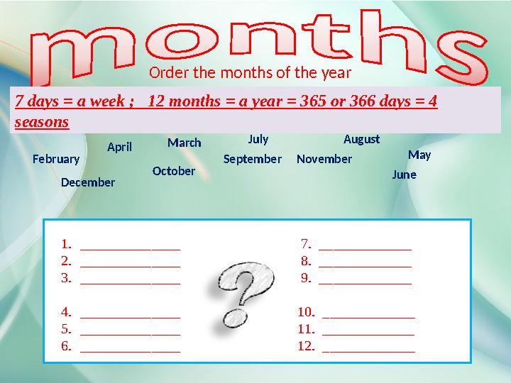 Order the months of the year 1. ______________ 7. _____________ 2. ______________