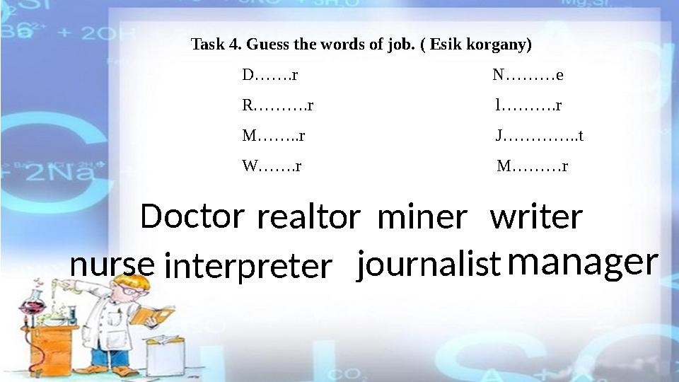 Task 4. Guess the words of job. ( Esik korgany) D…….r N………e