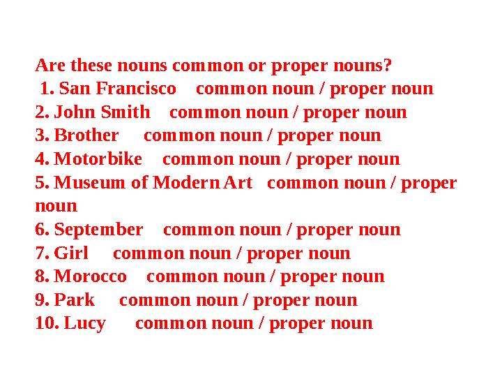 Are these nouns common or proper nouns? 1. San Francisco common noun / proper noun 2. John Smith common noun / proper