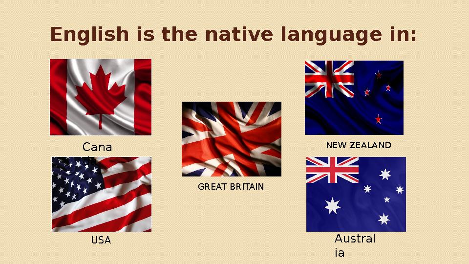English is the native language in : NEW ZEALAND GREAT BRITAIN Austral iaCana da USA