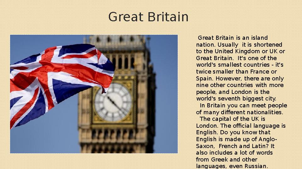 Great Britain Great Britain is an island nation. Usually it is shortened to the United Kingdom or UK or Great Britain. It