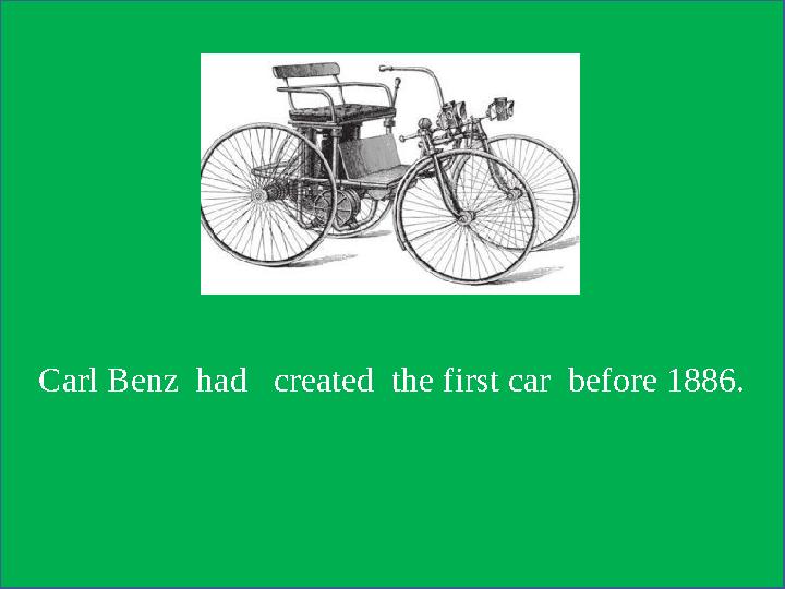 Carl Benz had created the first car before 1886.